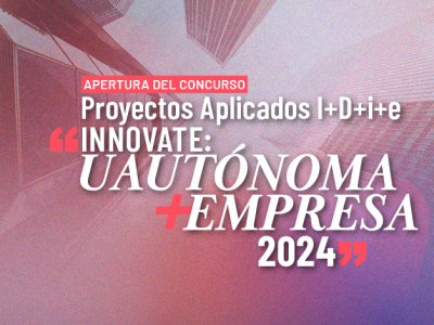 Dirección de Innovación y Transferencia lanza tercera versión de concurso “Innovate: UAutónoma + Empresa 2024”